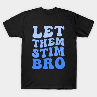 Let Them Stim Bro Funny Autism Awareness Day Month Meme, Autistic Boys Girls Kids T-Shirt